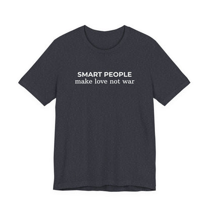 Smart People Make Love Not War T‑Shirt
