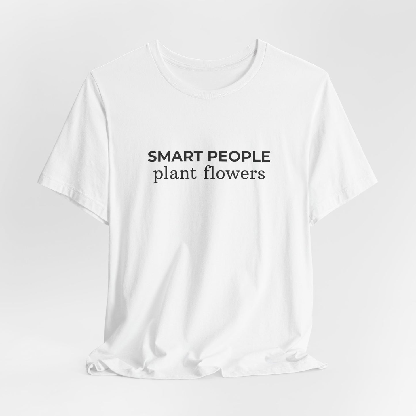 Smart People Plant Flowers T‑Shirt