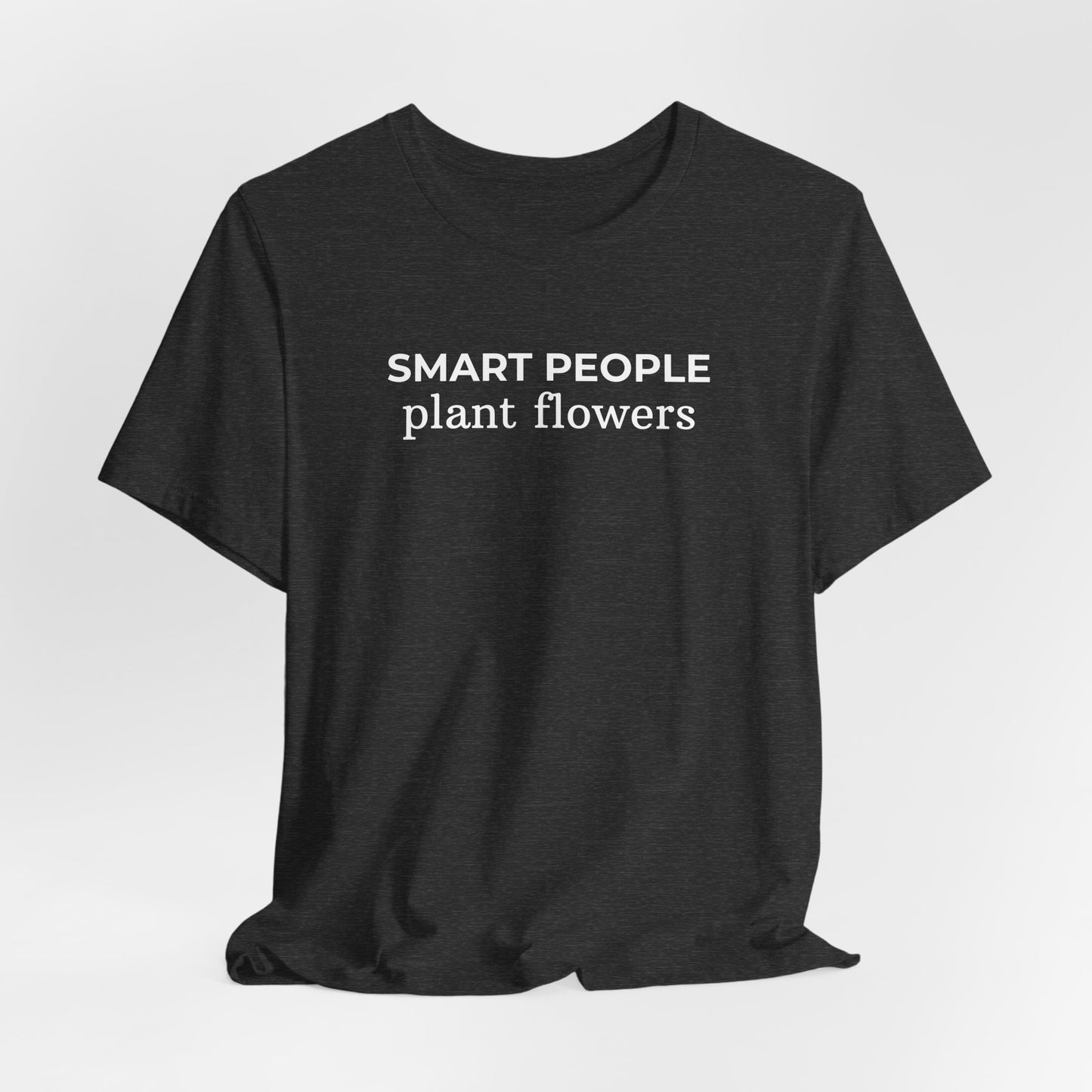 Smart People Plant Flowers T‑Shirt