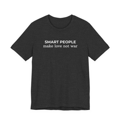 Smart People Make Love Not War T‑Shirt